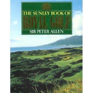 Sunley Book of Royal Golf Peter Allen 9780091738051 Books