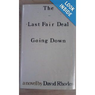 The last fair deal going down David Rhodes 9780316742337 Books