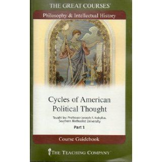 Cycles of American Political Thought Parts 1 3(The Great Courses Philosophy & Intellectual History) Professor Joseph F. Kobylka 9781598032635 Books