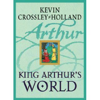 King Arthur's World Kevin Crossley Holland, Hemesh Alles 9781842551011 Books
