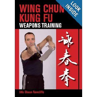 Wing Chun Kung Fu Weapons Training Sifu Shaun Rawcliffe 9781847973887 Books
