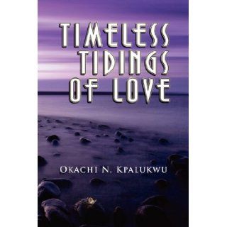 Timeless Tidings of Love Okachi N. Kpalukwu 9781609761127 Books