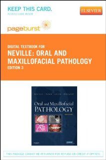 Oral and Maxillofacial Pathology   Pageburst E Book on VitalSource (Retail Access Card), 3e (9781455735303) Brad W. Neville DDS, Douglas D. Damm, Carl Allen DDS  MSD, Jerry Bouquot DDS  MSD Books
