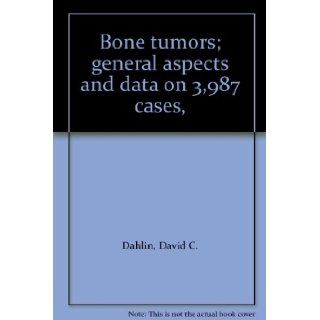 Bone tumors; general aspects and data on 3, 987 cases,  David C. Dahlin Books