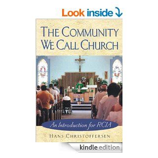 The Community We Call Church An Introduction for RCIA   Kindle edition by Hans Christoffersen. Religion & Spirituality Kindle eBooks @ .