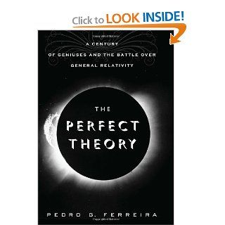The Perfect Theory A Century of Geniuses and the Battle over General Relativity Prof. Pedro G. Ferreira 9780547554891 Books