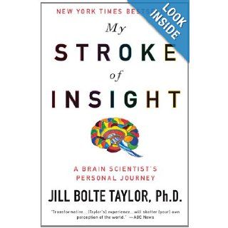 My Stroke of Insight A Brain Scientist's Personal Journey Jill Bolte Taylor Ph.D. 9780452295544 Books
