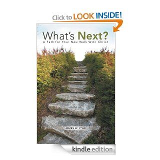 What's Next? A Path for Your New Walk With Christ eBook James W. Ptak Kindle Store