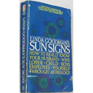 Linda Goodman's Sun Signs, How to Really Know Your Husband, Wife, Lover, Child, Boss, Employee, Yourself Through Astrology Linda Goodman Books