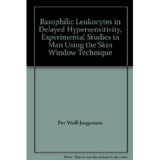 Basophilic Leukocytes in Delayed Hypersensitivity, Experimental Studies in Man Using the Skin Window Technique Per Wolf Jurgensen Books