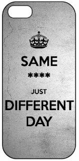 Funny Keep Calm "Same All, Just Different Day" 994, iPhone 5 Premium Hard Plastic Case, Cover, Aluminium Layer, Quote, Quotes, Motivational, Inspirational, Theme Shell Cell Phones & Accessories