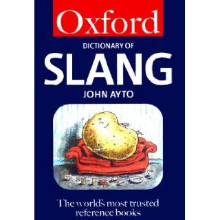 THE OXFORD DICTIONARY OF SLANG A UNIQUE TOPIC BY TOPIC REVIEW OF ENGLISH SLANG JOHN AYTO Books