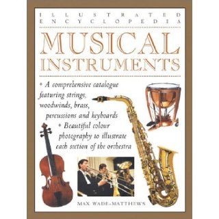 Musical Instruments (Illustrated Encyclopedias) Max Wade Matthews 9780754811824 Books
