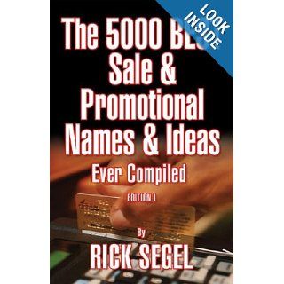 The 5000 Best Sale & Promotional Names & Ideas Ever Compiled Rick Segel 9780967458656 Books