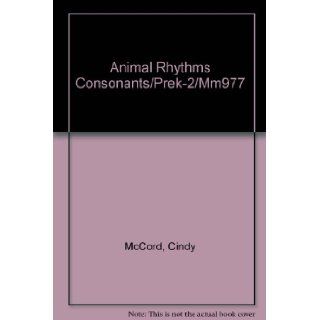 Animal Rhythms Consonants/Prek 2/Mm977 Cindy McCord, Shirley Ross 9780912107707 Books