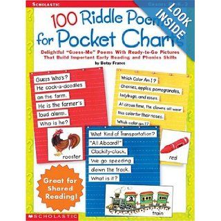 100 Riddle Poems For Pocket Charts Delightful Guess Me Poems With Ready to Go Pictures That Build Important Early Reading and Phonics Skills (9780439256148) Betsy Franco Books