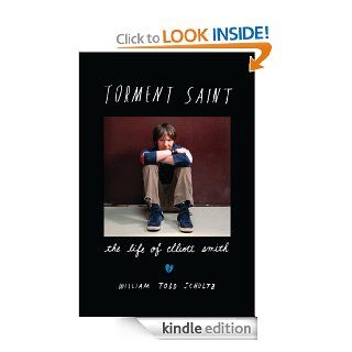 Torment Saint The Life of Elliott Smith eBook William Todd Schultz Kindle Store