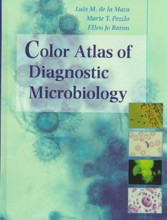 Color Atlas Of Diagnostic Microbiology, 1e (9780815106210) Luis M. De la Maza MD  PhD, Marie T. Pezzlo MA  F(AAM), Ellen Jo Baron PhD  F(AAM) Books