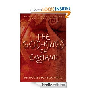 The God Kings of England The Viking and Norman Dynasties and Their Conquest of England (983  1066) eBook Hugh Montgomery Kindle Store