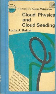 Cloud Physics and Cloud Seeding (Science Study Series) Louis J. Battan 9780313207709 Books