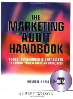 The Marketing Audit Handbook Tools, Techniques and Checklists to Exploit Your Marketing Techniques (9780749437350) Aubrey Wilson Books