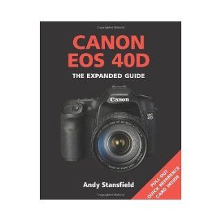 Canon EOS 40D The Expanded Guide [Paperback] [2009] Andy Stansfield Books