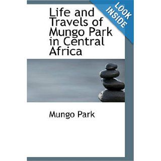 Life and Travels of Mungo Park in Central Africa Mungo Park 9781426430619 Books