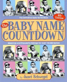 The Baby Name Countdown Popularity and Meanings of Today's Baby Names Janet Schwegel 9781569247358 Books