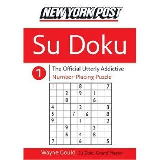 New York Post Sudoku 1 The Official Utterly Addictive Number Placing Puzzle Wayne Gould 9780060885311 Books