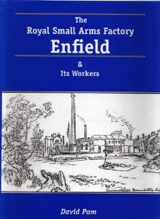 The Royal Small Arms Factory, Enfield and its workers David Owen Pam 9780953227105 Books
