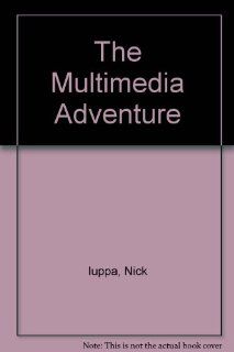 The Multimedia Adventure (9780867293067) Nick Iuppa, Marc Wade Books