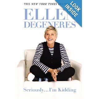 SeriouslyI'm Kidding Ellen DeGeneres 9780446585040 Books