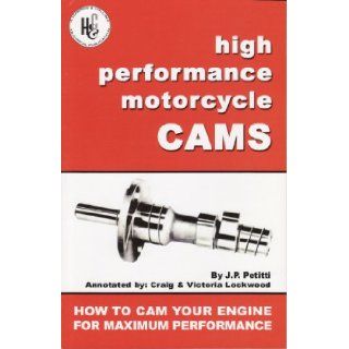 High Performance Motorcycle Cams (A Harmon & Collins Technical Publication) J. P. Petitti, Craig Lockwood, Victoria Lockwood Books