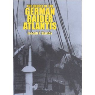 The Cruise of the German Raider Atlantis Joseph P. Slavick, Bryan H. Burg 9781557505378 Books