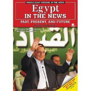 Egypt in the News Past, Present, And Future (Middle East Nations in the News) Susan Jankowski 9781598450316 Books