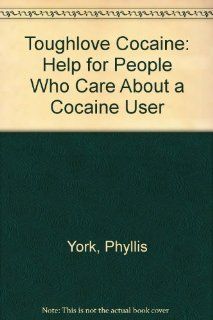 Toughlove Cocaine Help for People Who Care About a Cocaine User (9789996471834) Phyllis York, David York Books