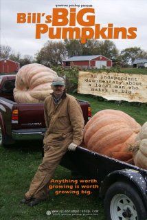 Bill's Big Pumpkins, a Giant Pumpkin Documentary Bill Foss, Ryan Foss, Bill Nagel Movies & TV