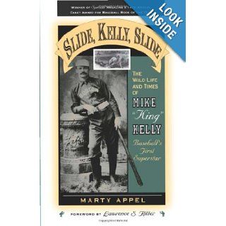 Slide, Kelly, Slide The Wild Life and Times of Mike King Kelly, Baseball's First Superstar (American Sports History Series) Marty Appel, Lawrence S. Ritter 9781578860036 Books