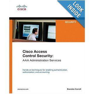 Cisco Access Control Security AAA Administration Services Brandon James Carroll 9781587051241 Books