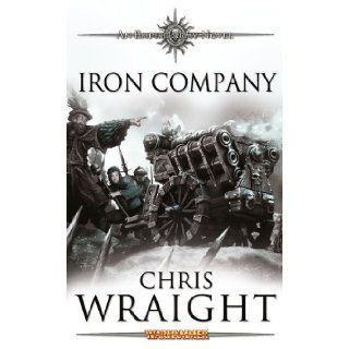 Iron Company (Warhammer Empire Army) Chris Wraight 9781844167791 Books