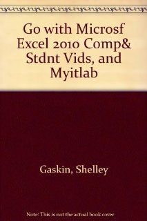 GO WITH MICROSF EXCEL 2010 COMP& STDNT VIDS, and myitlab (9780132760737) Suzanne Marks, Alicia Vargas, Shelley Gaskin Books