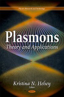 Plasmons Theory and Applications (Physics Research and Technology) (9781617613067) Kristina N. Helsey Books