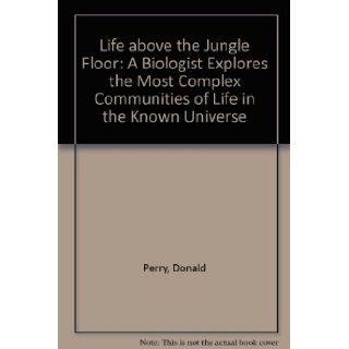 Life Above the Jungle Floor Donald Perry 9780671544546 Books