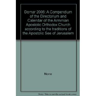 Domar 2006 A Compendium of the Directorium and Calendar of the Armrnian Apostolic Orthodox Church according to the traditions of the Apostolic See of Jerusalem None Books