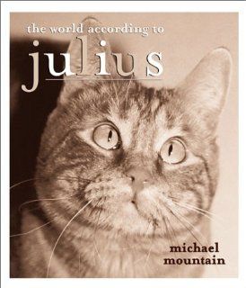The World According to Julius Michael Mountain 9781586851095 Books