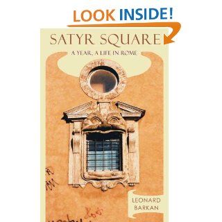 Satyr Square A Year, a Life in Rome Leonard Barkan 9780374254056 Books
