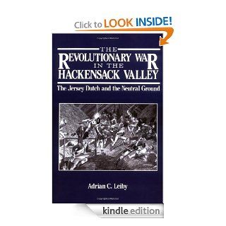 The Revolutionary War in the Hackensack Valley The Jersey Dutch and the Neutral Ground, 1775 1783 eBook Adrian C. Leiby Kindle Store