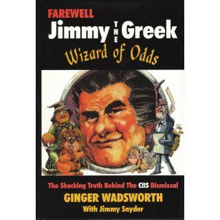 Farewell Jimmy the Greek The Wizard of Odds Ginger Wadsworth, Jimmy Snyder 9781571681447 Books