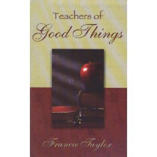 Teachers Of Good Things Francie Taylor 9780873988865 Books