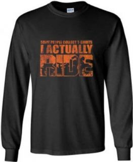 Motorcycle Long Sleeve T Shirt Some People Collect T Shirts I Actually Ride Black Clothing